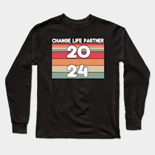 change life partner 2024 meme Long Sleeve T-Shirt